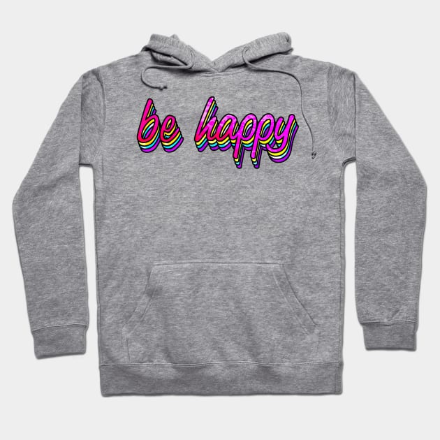 Be Happy Colorful Hoodie by lolosenese